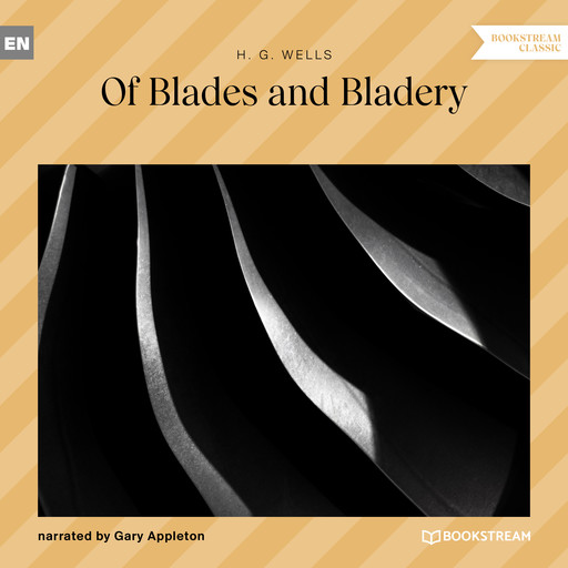 Of Blades and Bladery (Unabridged), Herbert Wells