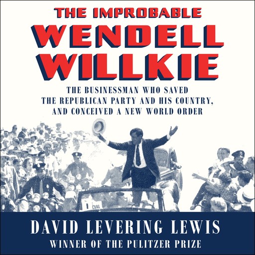 The Improbable Wendell Willkie, David Lewis