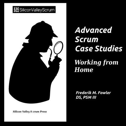 Advanced Scrum Case Studies Vol 7, Frederik Mark Fowler