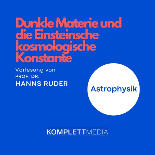 Astrophysik: Dunkle Materie und die Einsteinsche kosmologische Konstante, Hanns Ruder