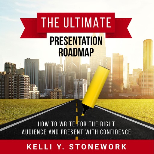 The Ultimate Presentation Roadmap, Kelli Y. Stonework