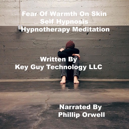 Fear Of Warmth On Skin Self Hypnosis Hypnotherapy Meditation, Key Guy Technology LLC