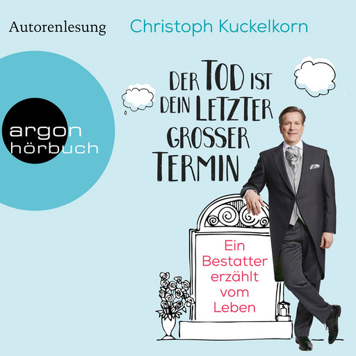 Der Tod ist dein letzter großer Termin - Ein Bestatter erzählt vom Leben (Autorenlesung), Christoph Kuckelkorn