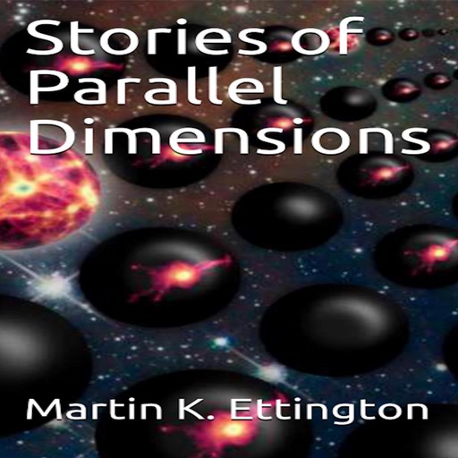 Stories of Parallel Dimensions, Martin K. Ettington