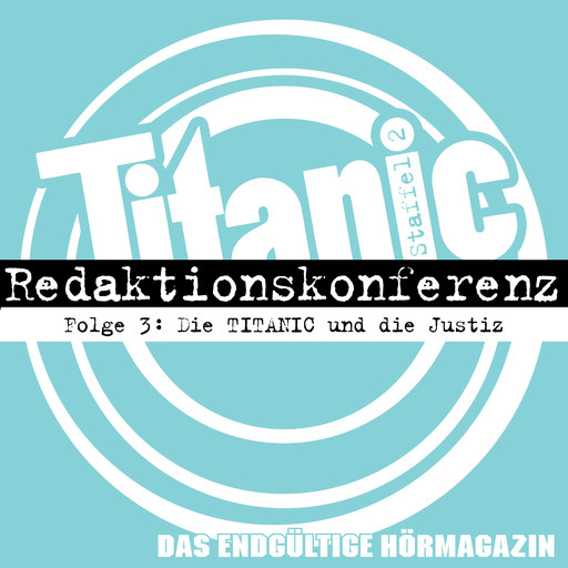 TITANIC - Das endgültige Hörmagazin, Staffel 2, Folge 3: Die TITANIC und die Justiz, Moritz Hürtgen, Torsten Gaitzsch, Gabi Rittig