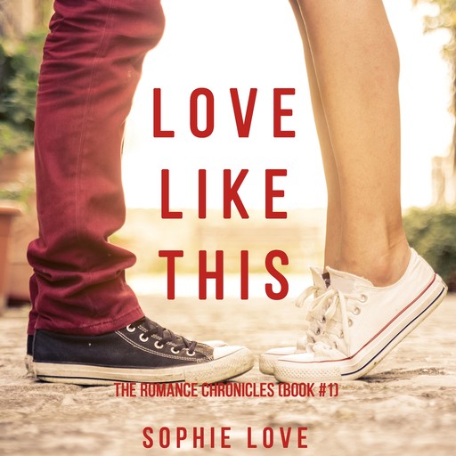 Love Like This (The Romance ChroniclesBook #1), Sophie Love