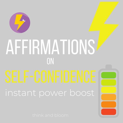 Affirmations on Self- Confidence - Instant Power Boost, Bloom Think