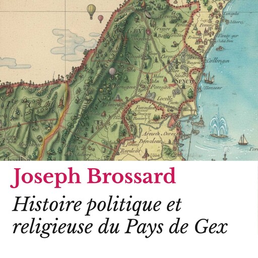 Histoire politique et religieuse du Pays de Gex, Joseph Brossard