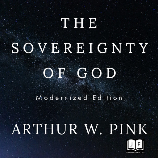 The Sovereignty of God, Modernized Edition, Arthur Pink