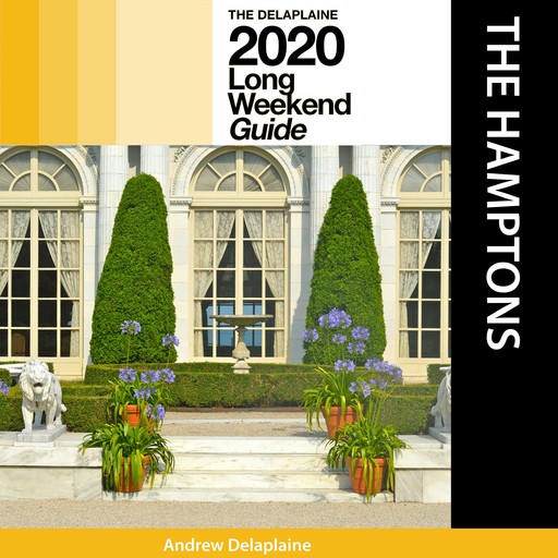 The Hamptons - The Delaplaine 2020 Long Weekend Guide, ANDREW DELAPLAINE