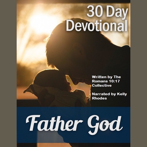 30 Day Devotional on Father God, The Romans 10:17 Collective