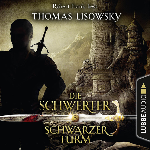 Schwarzer Turm - Die Schwerter - Die High-Fantasy-Reihe 5 (Ungekürzt), Thomas Lisowsky