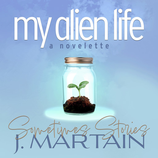 My Alien Life, J. Martain