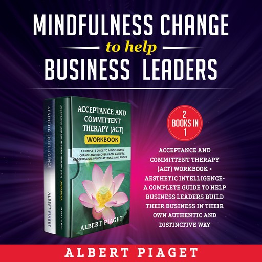 MINDFULNESS CHANGE TO HELP BUSINESS LEADERS (2 Books in 1) New Version, Albert Piaget
