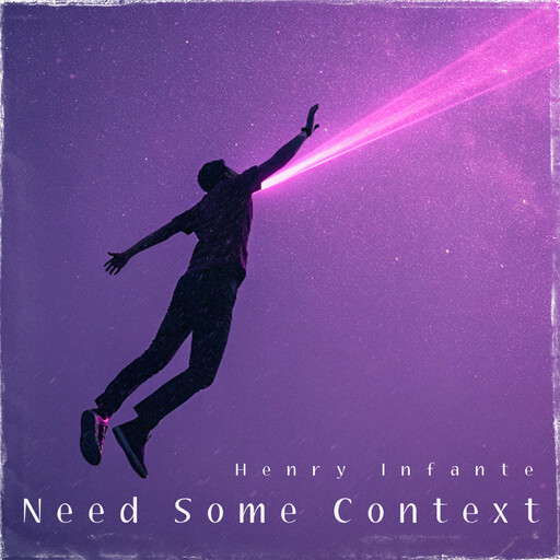 Need Some Context, Henry Infante