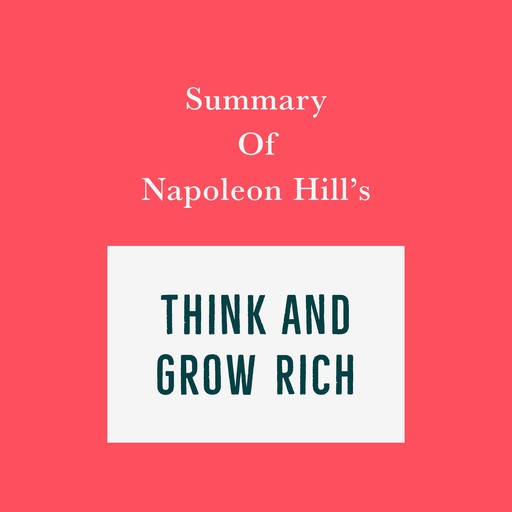 Summary of Napoleon Hill's Think and Grow Rich, Swift Reads