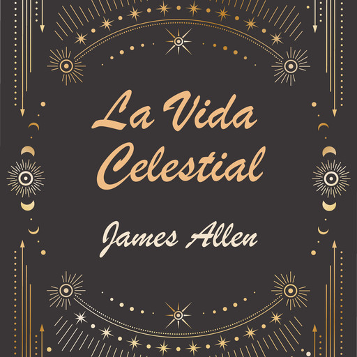 La Vida Celestial, James Allen