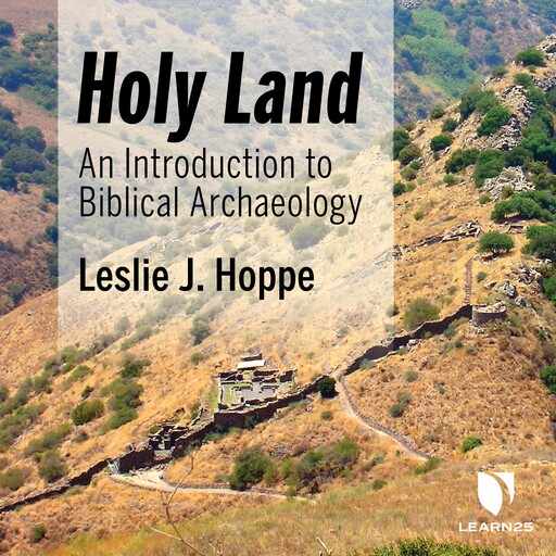 Holy Land: An Introduction to Biblical Archaeology, Leslie J. Hoppe