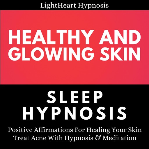 Healthy And Glowing Skin Sleep Hypnosis, LightHeart Hypnosis