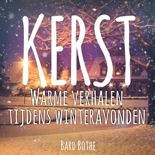 Kerst: warme verhalen tijdens Kerstmis winteravonden, Bard Bothe