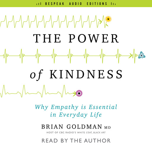 The Power of Kindness - Why Empathy Is Essential in Everyday Life (Unabridged), Brian Goldman