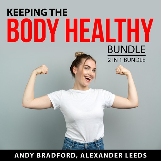 Keeping the Body Healthy Bundle, 2 in 1 Bundle, Alexander Leeds, Andy Bradford