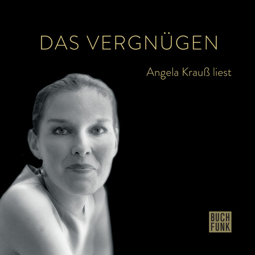 Das Vergnügen - Angela Krauß liest (ungekürzt), Angela Kraus