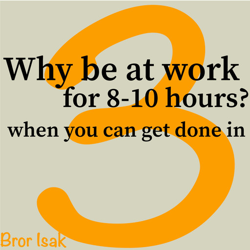 Why be at work for 8-10 hours, when you can get done I 3?, Bror Isak
