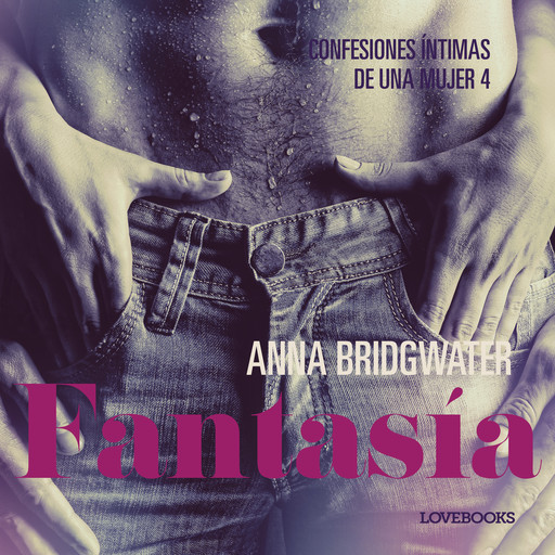 Fantasía - Confesiones íntimas de una mujer 4, Anna Bridgwater
