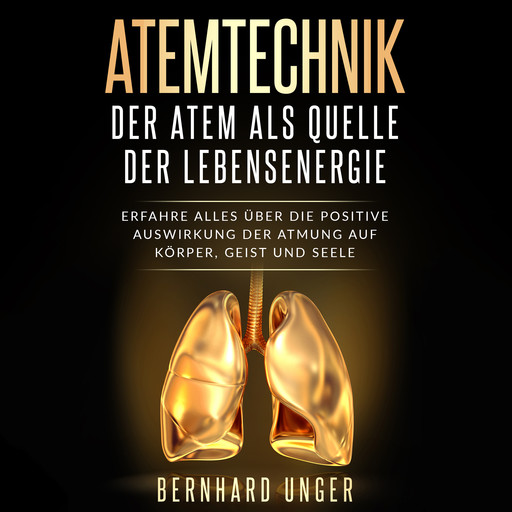 Atemtechnik - Der Atem als Quelle der Lebensenergie, Bernhard Unger