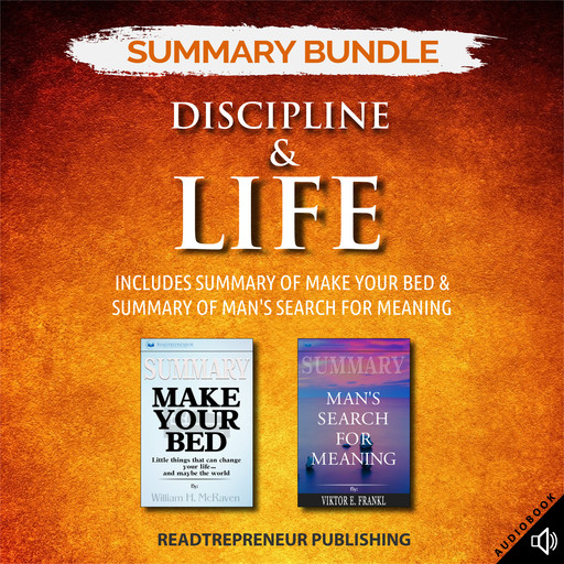 Summary Bundle: Discipline & Life | Readtrepreneur Publishing: Includes Summary of Make Your Bed & Summary of Man's Search for Meaning, Readtrepreneur Publishing