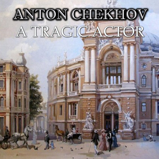 A Tragic Actor, Anton Chekhov