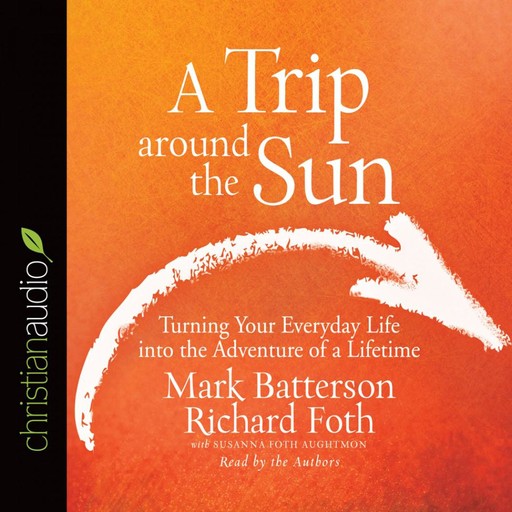 A Trip Around the Sun, Mark Batterson, Susanna Foth Aughtmon, Richard Foth