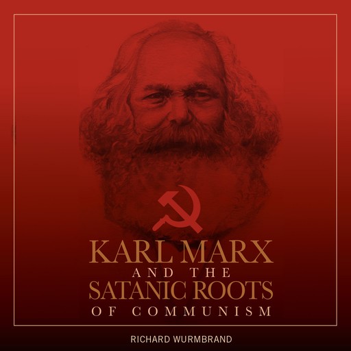 Karl Marx and the Satanic Roots of Communism, Richard Wurmbrand