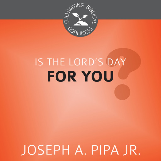 Is the Lord's Day For You?, Joseph A. Pipa Jr.