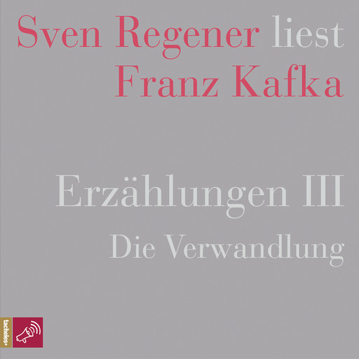 Erzählungen III - Die Verwandlung - Sven Regener liest Franz Kafka (Ungekürzt), Franz Kafka