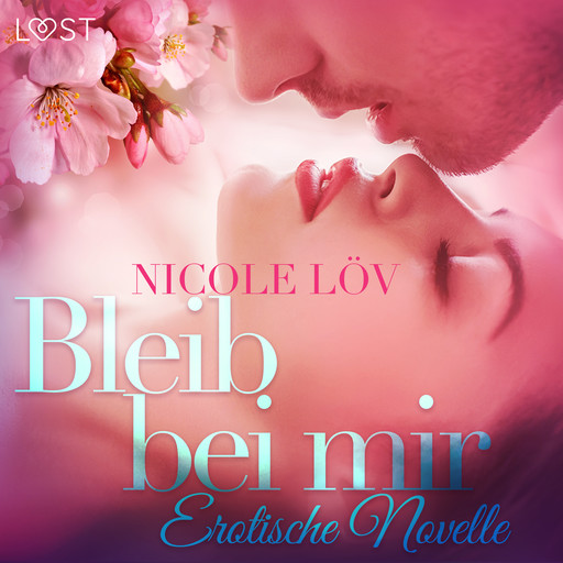 Bleib bei mir: Erotische Novelle, Nicole Löv