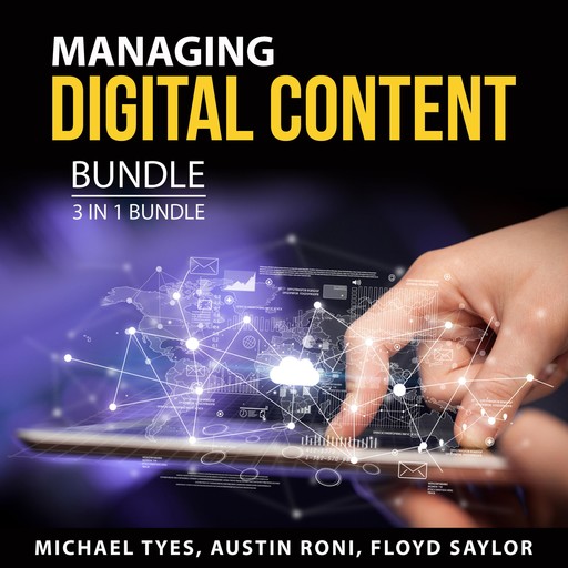 Managing Digital Content Bundle, 3 in 1 Bundle, Floyd Saylor, Austin Roni, Michael Tyes