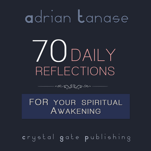 70 Daily Reflections for Your Spiritual Awakening, Adrian Tanase