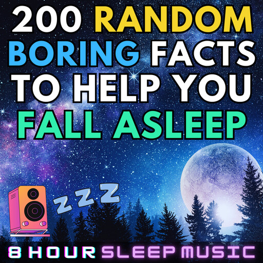 200 Random Boring Facts to Help You Fall Asleep, 8 Hour Sleep Music