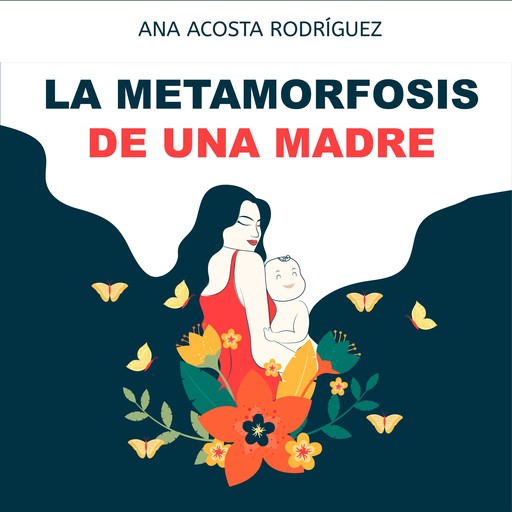 La metamorfosis de una madre, Ana Rodríguez