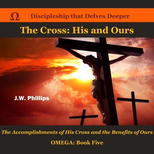 The Cross: His and Ours, J.W. Phillips