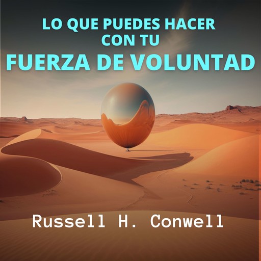 Lo que Puedes Hacer con tu Fuerza de Voluntad, Russell H.Conwell