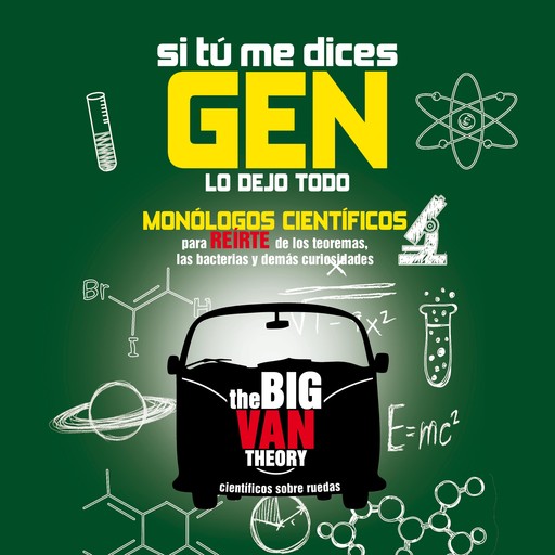 Si tú me dices gen, lo dejo todo. Monólogos científicos para reírte de los teoremas, las bacterias y demás curiosidades, Big Van - Científicos sobre Ruedas