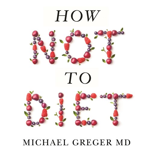 How Not to Diet, Michael Greger, FACLM