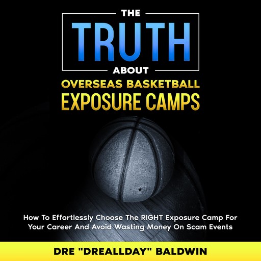 The Truth About Overseas Basketball Exposure Camps, Dre Baldwin