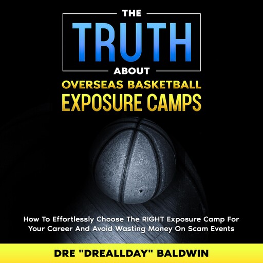 The Truth About Overseas Basketball Exposure Camps, Dre Baldwin