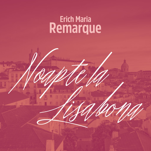 Noapte la Lisabona, Erich Maria Remarque