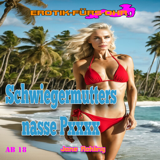 Schwiegermutters nasse Pussy - Erotik für's Ohr (ungekürzt), Jane Rohling