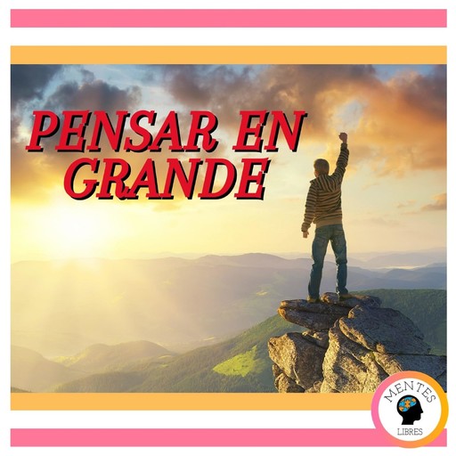 Pensar En Grande, MENTES LIBRES